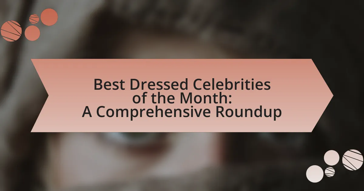 Best Dressed Celebrities of the Month: A Comprehensive Roundup