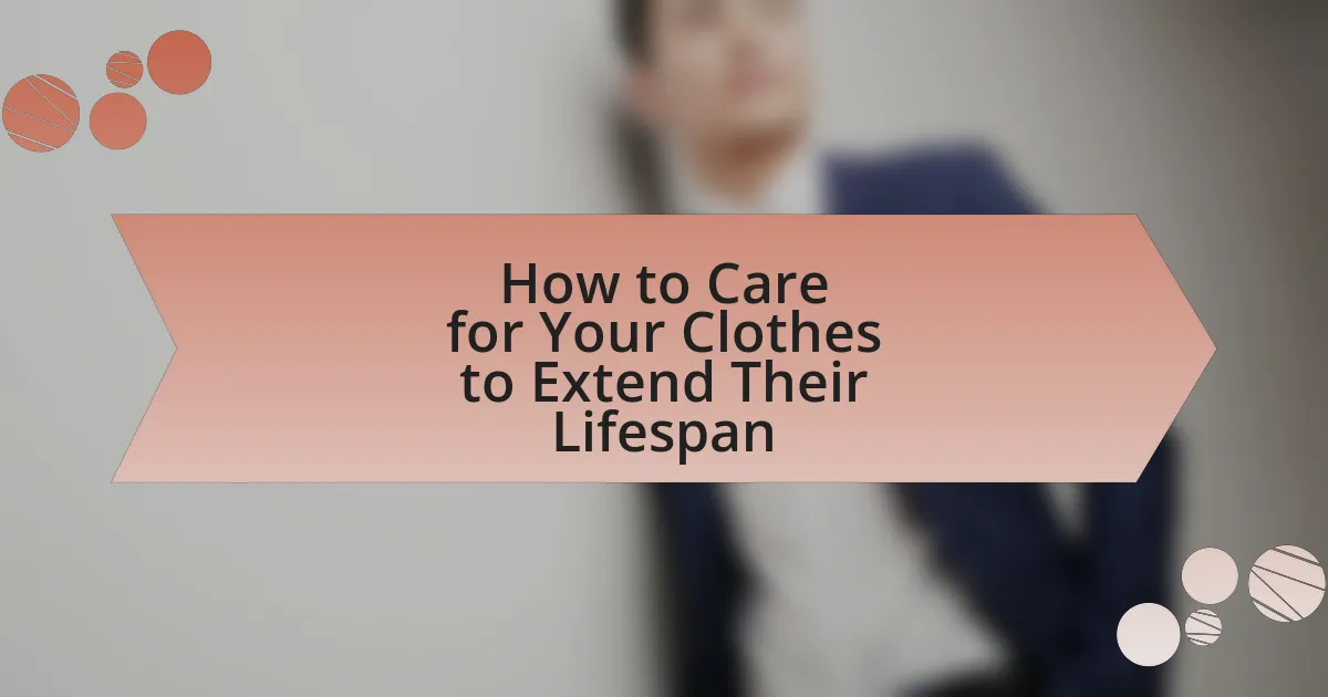 How to Care for Your Clothes to Extend Their Lifespan
