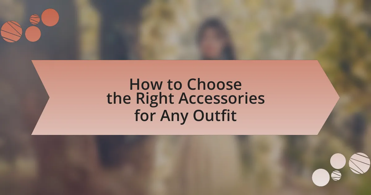 How to Choose the Right Accessories for Any Outfit