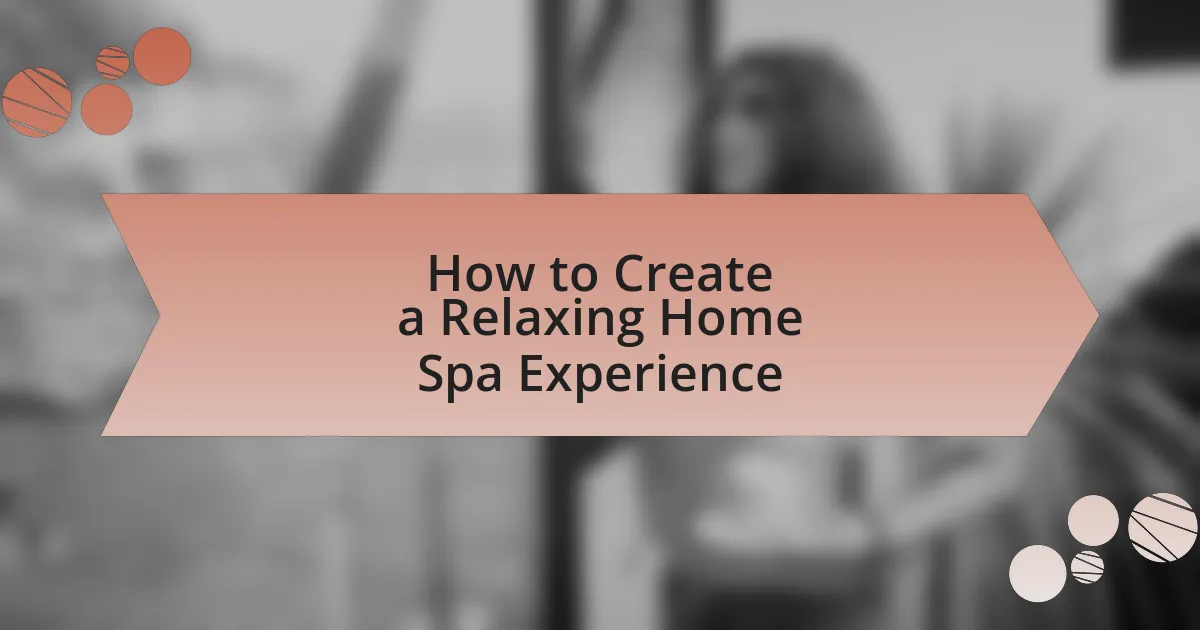 How to Create a Relaxing Home Spa Experience
