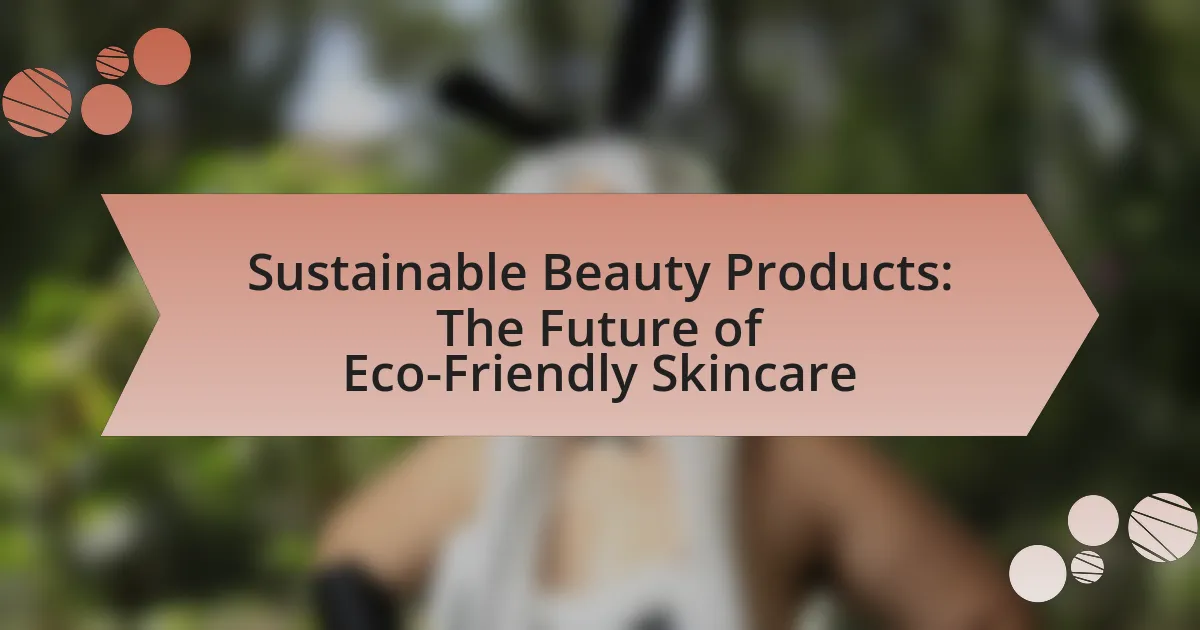 Sustainable Beauty Products: The Future of Eco-Friendly Skincare