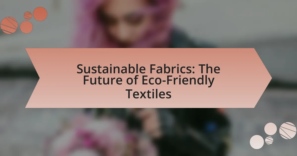 Sustainable Fabrics: The Future of Eco-Friendly Textiles