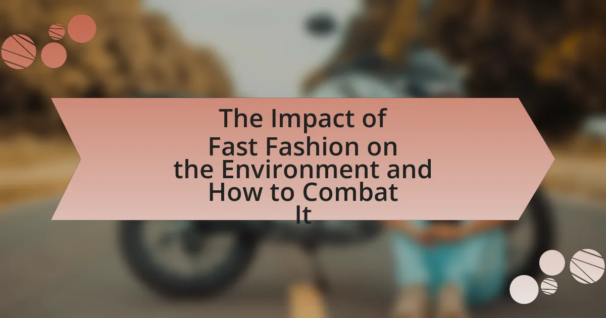 The Impact of Fast Fashion on the Environment and How to Combat It