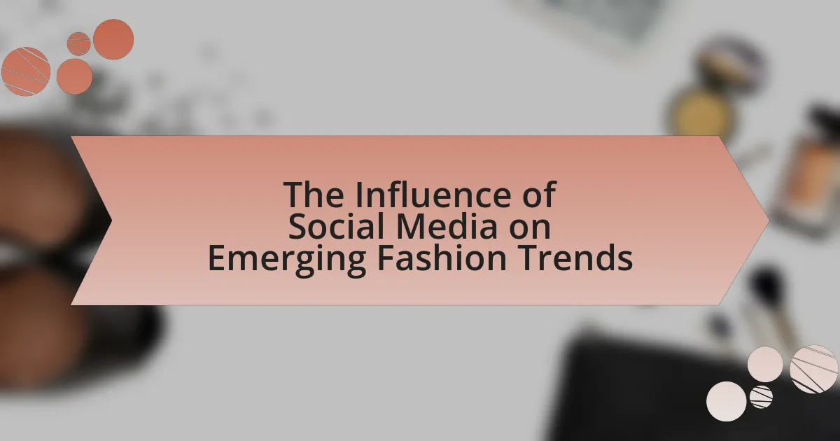 The Influence of Social Media on Emerging Fashion Trends