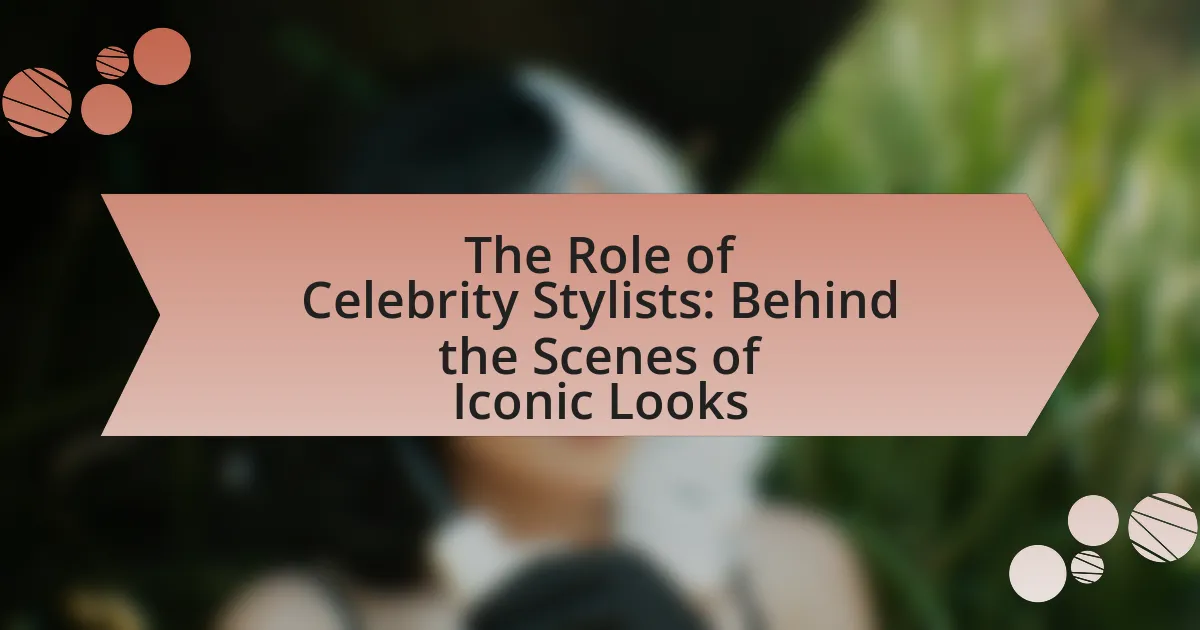 The Role of Celebrity Stylists: Behind the Scenes of Iconic Looks