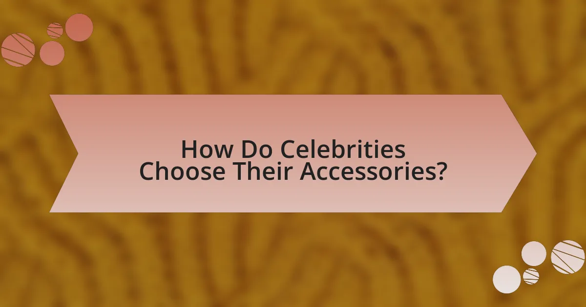 How Do Celebrities Choose Their Accessories?