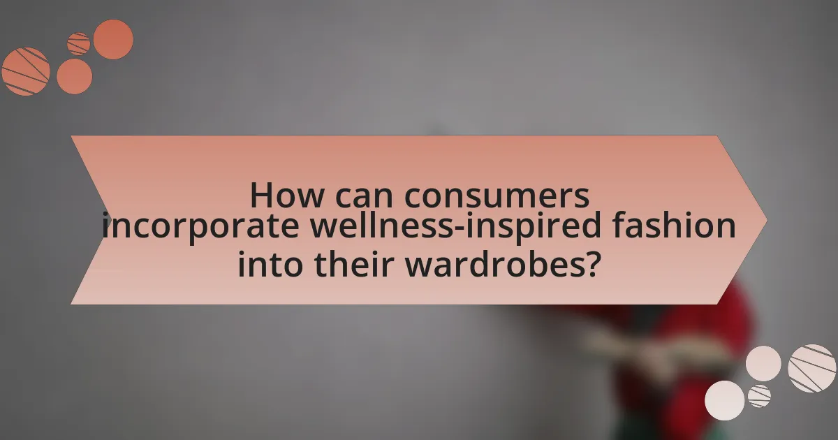 How can consumers incorporate wellness-inspired fashion into their wardrobes?