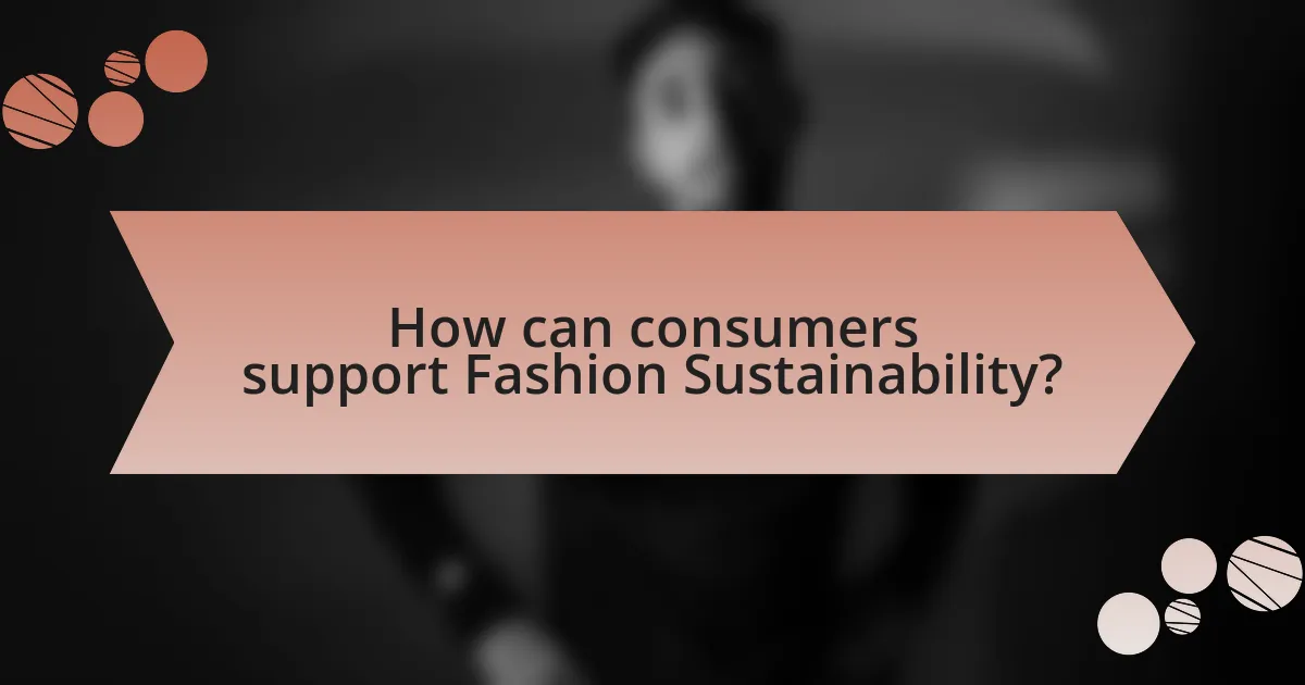 How can consumers support Fashion Sustainability?
