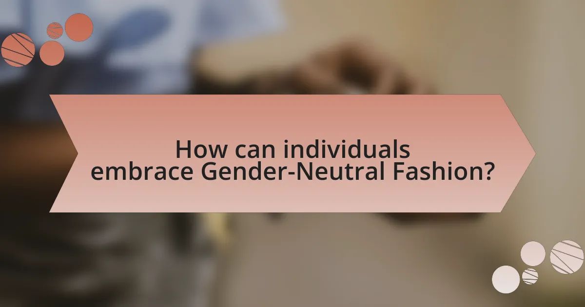 How can individuals embrace Gender-Neutral Fashion?