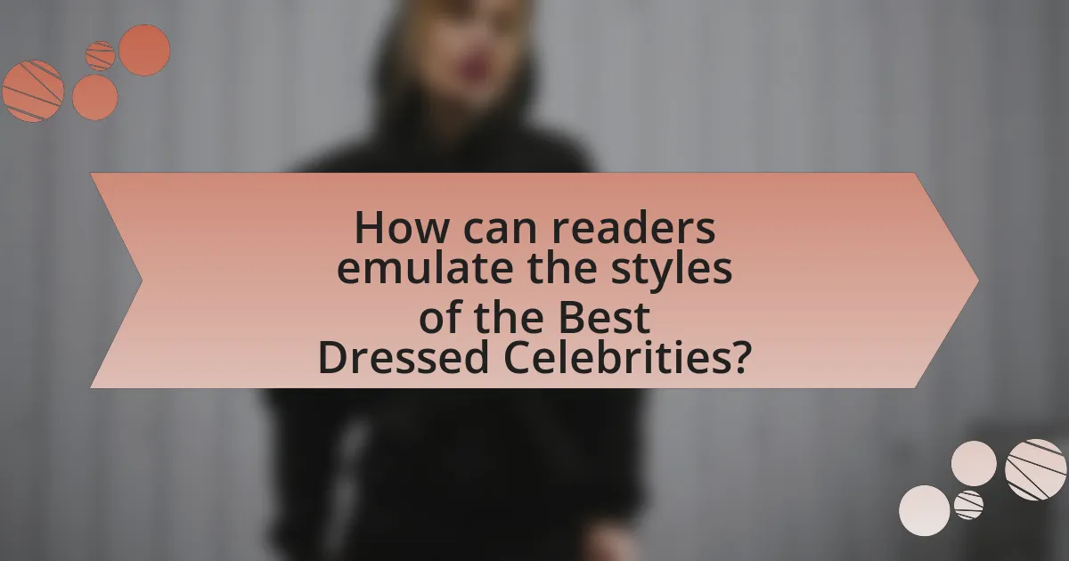How can readers emulate the styles of the Best Dressed Celebrities?