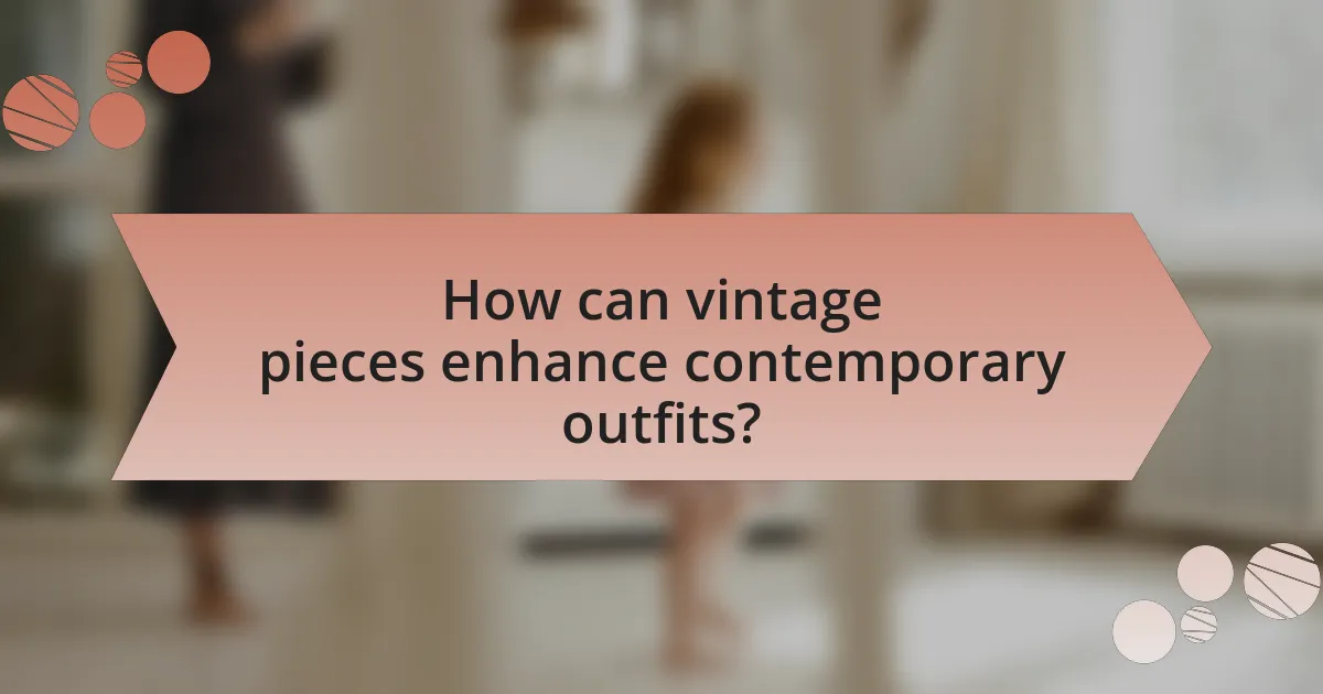 How can vintage pieces enhance contemporary outfits?