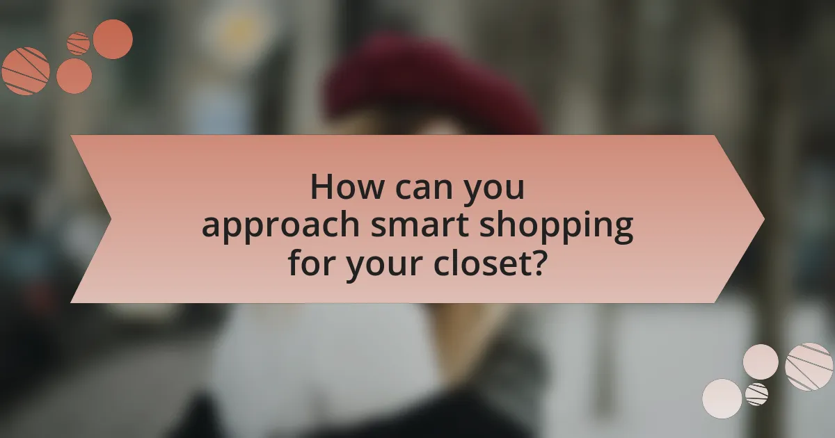 How can you approach smart shopping for your closet?