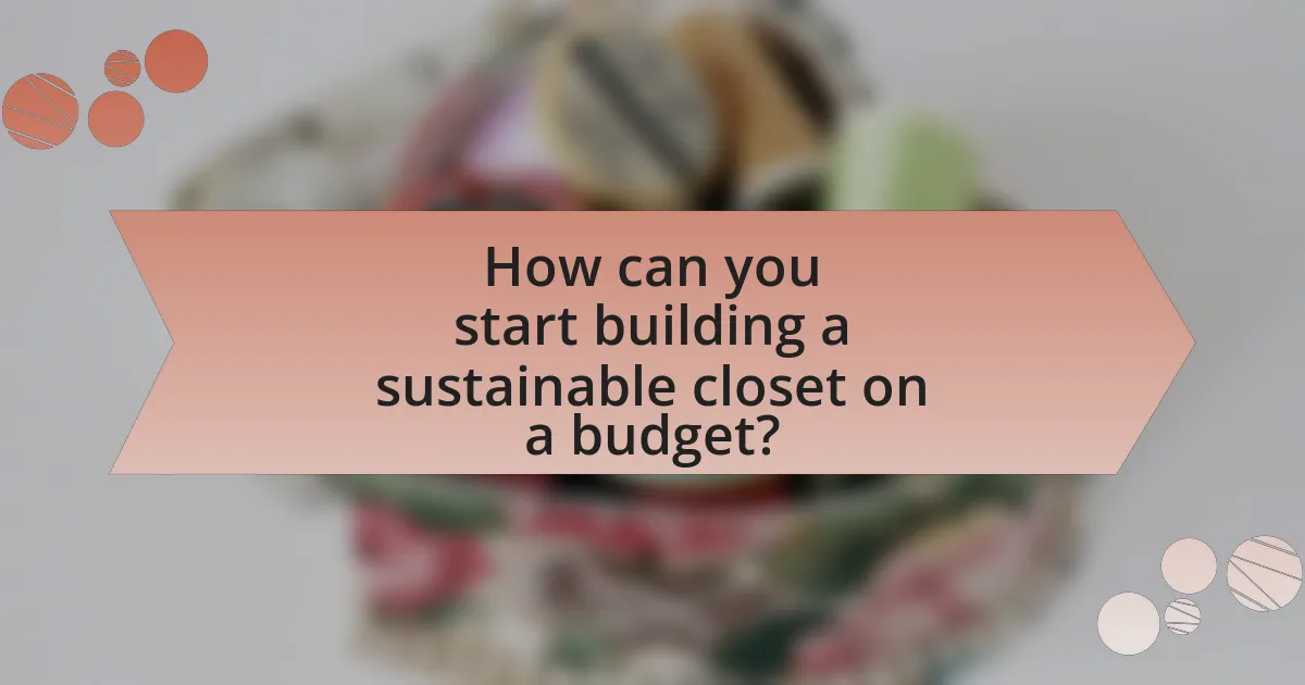 How can you start building a sustainable closet on a budget?