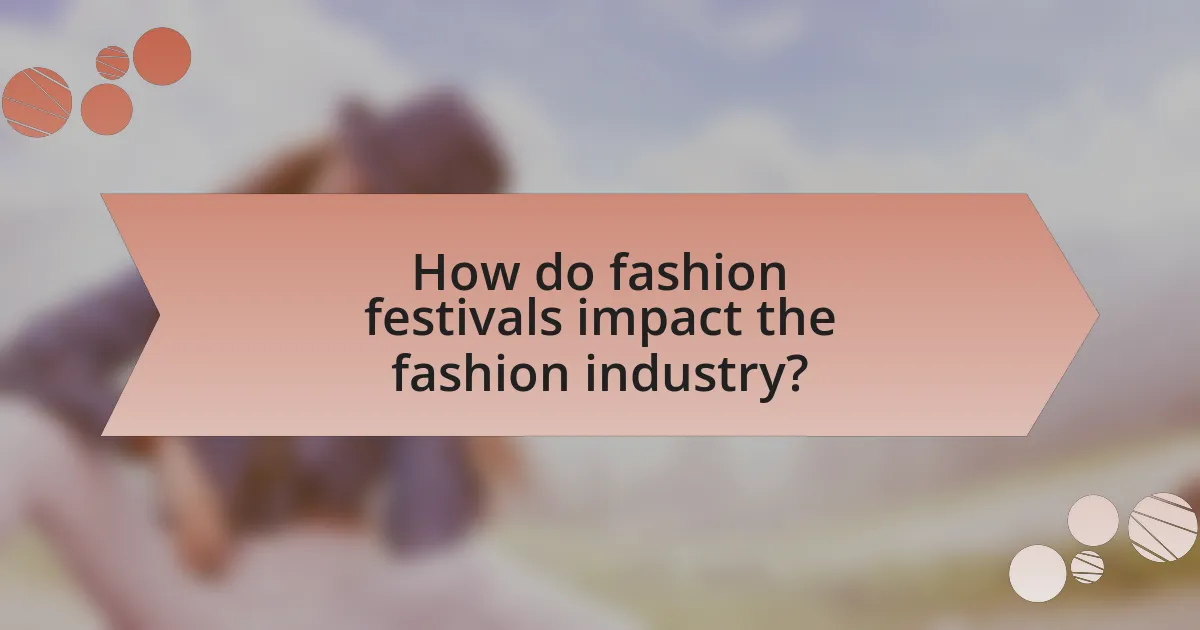 How do fashion festivals impact the fashion industry?