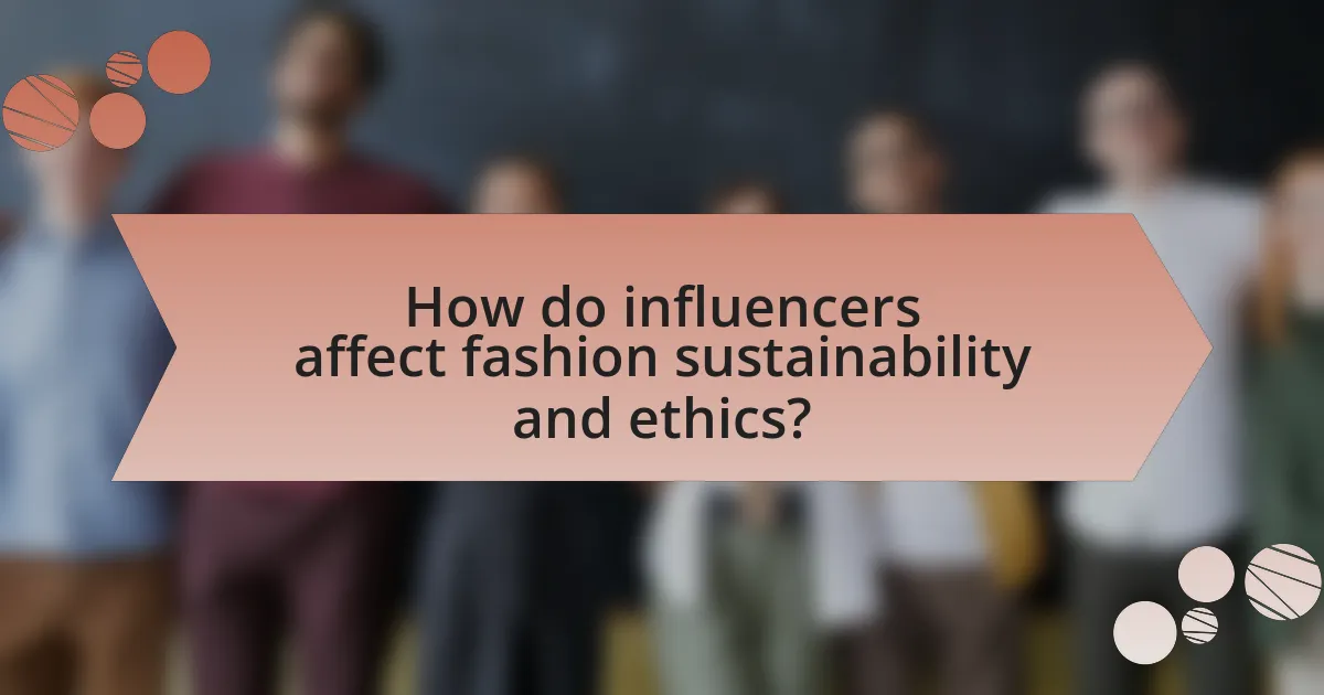 How do influencers affect fashion sustainability and ethics?