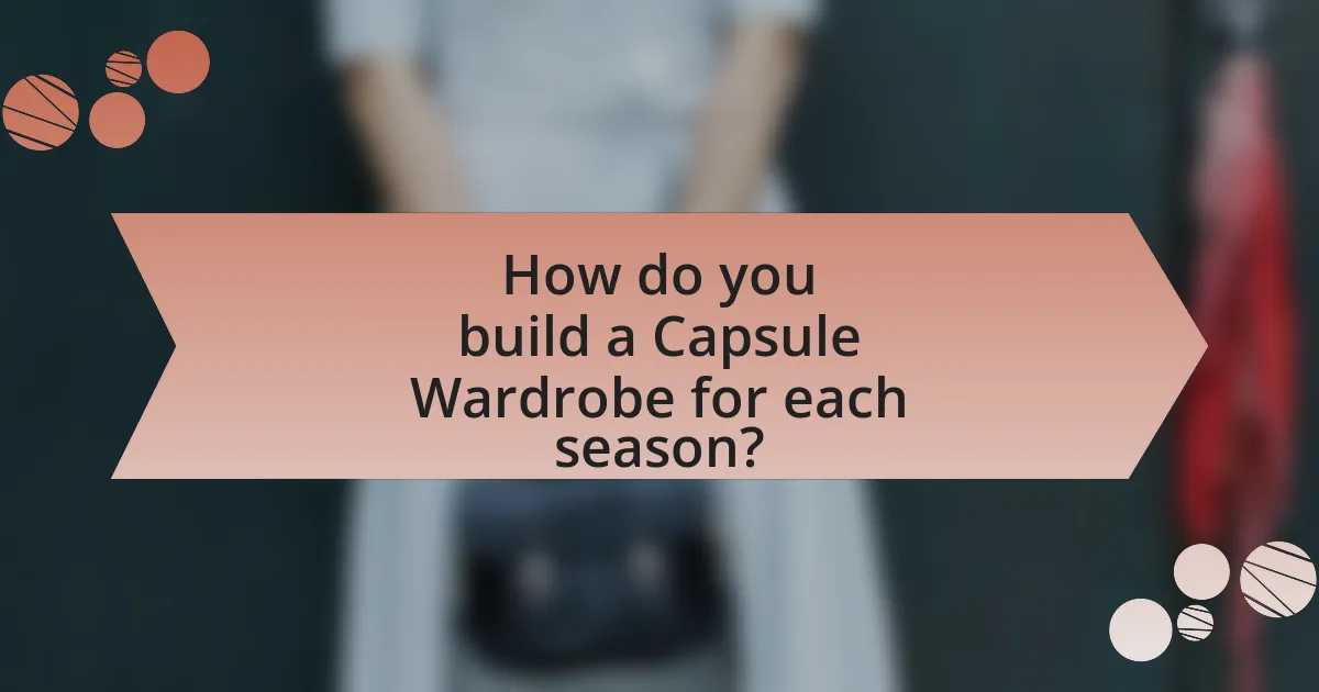 How do you build a Capsule Wardrobe for each season?