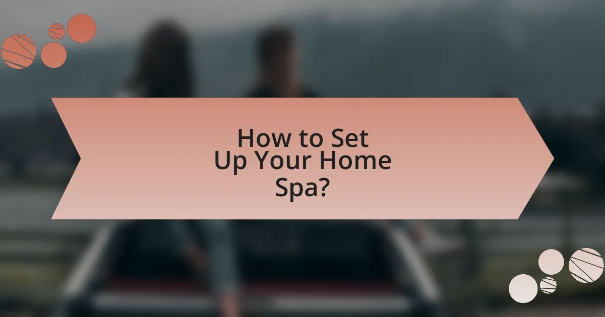 How to Set Up Your Home Spa?