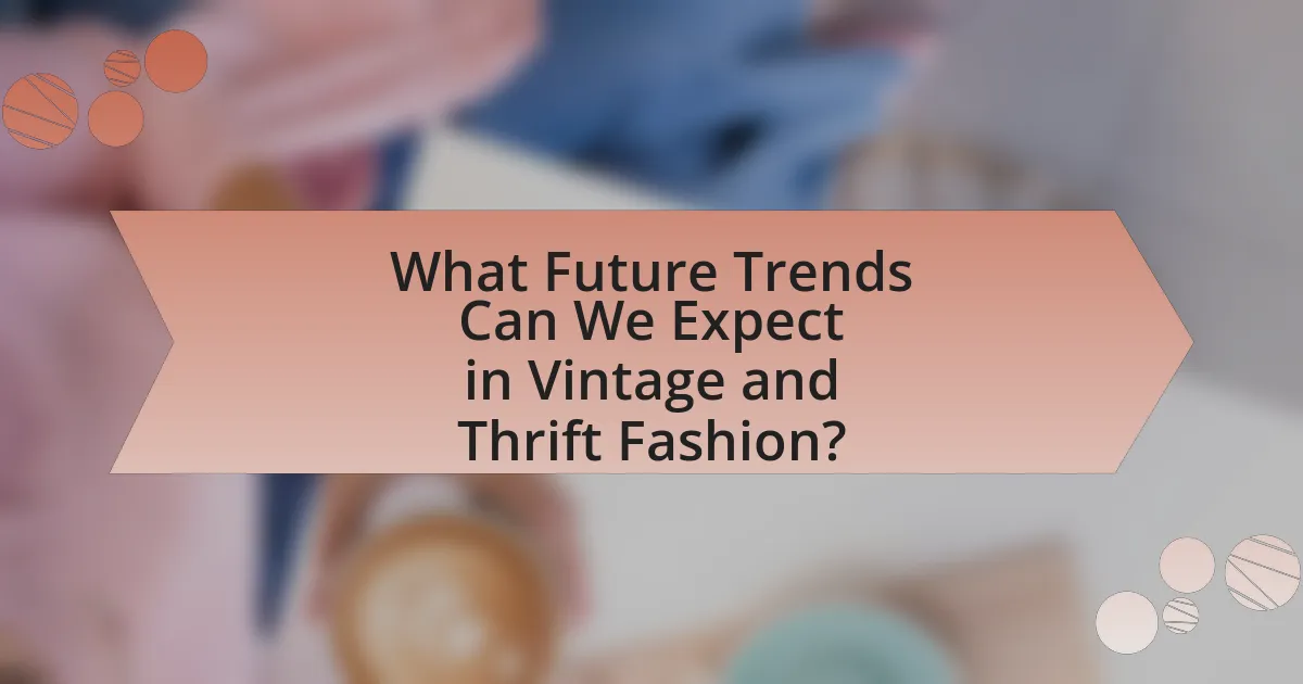 What Future Trends Can We Expect in Vintage and Thrift Fashion?