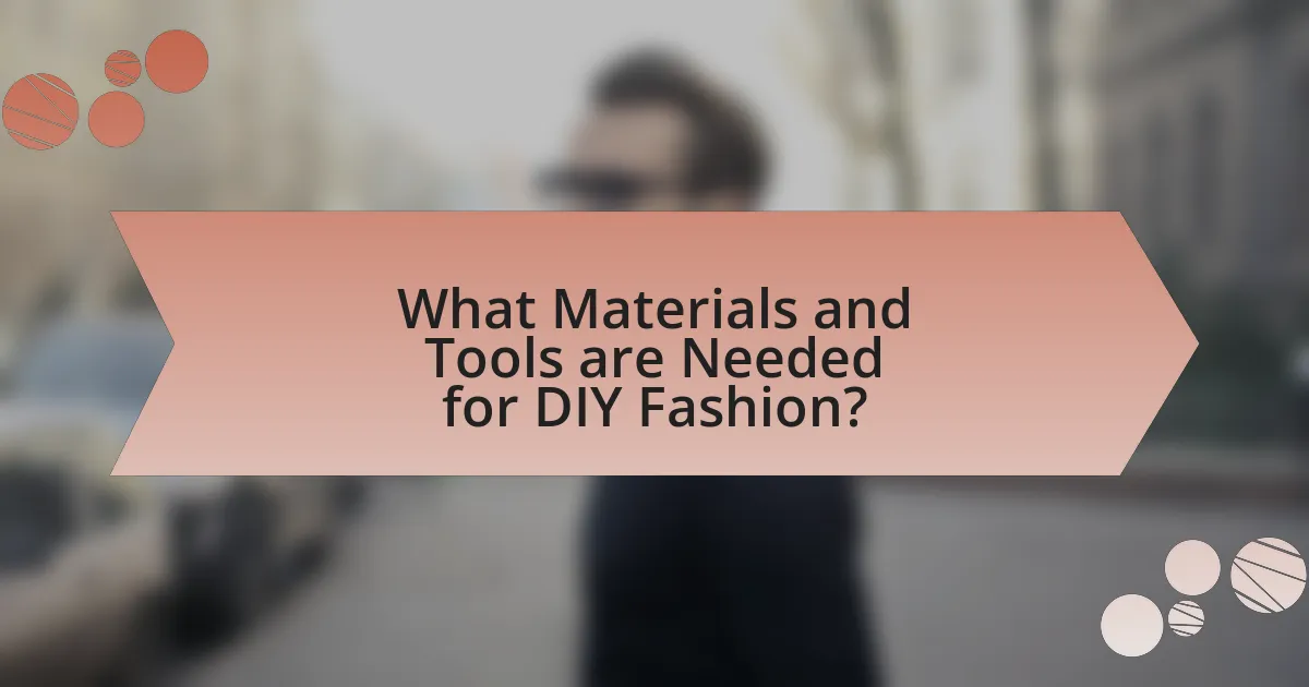 What Materials and Tools are Needed for DIY Fashion?