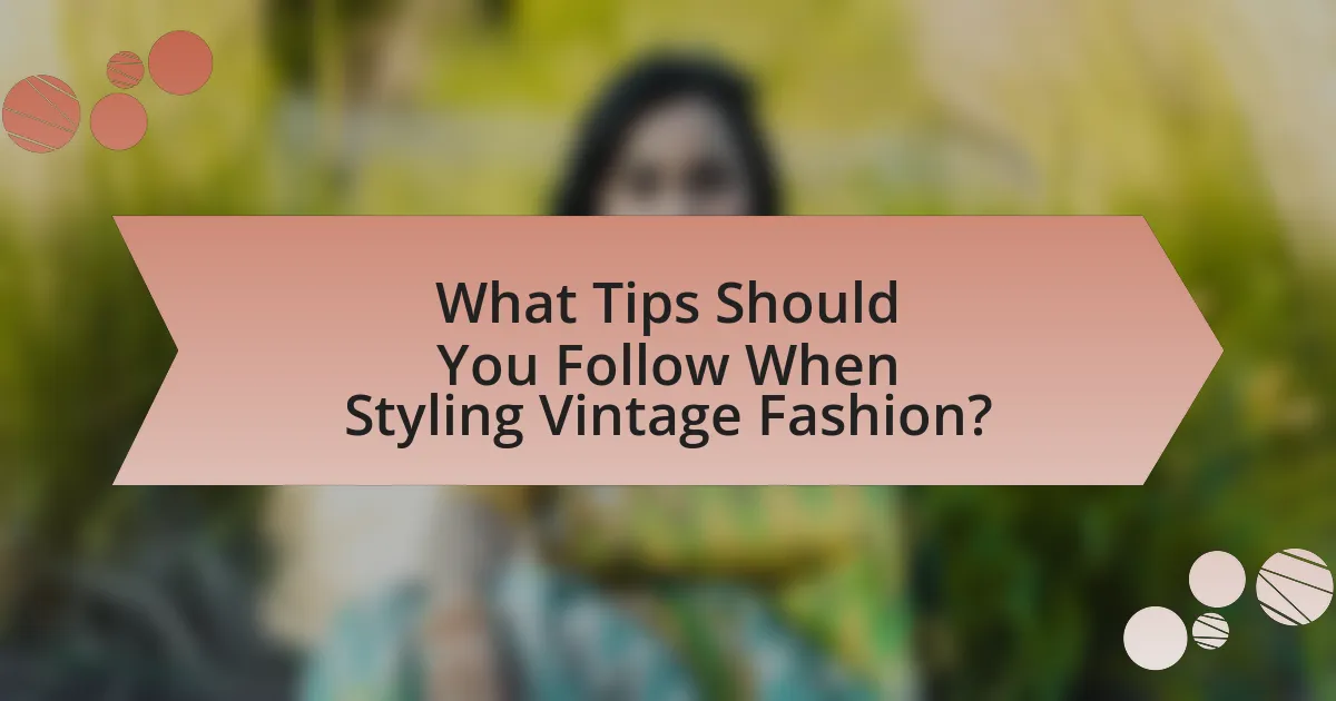 What Tips Should You Follow When Styling Vintage Fashion?