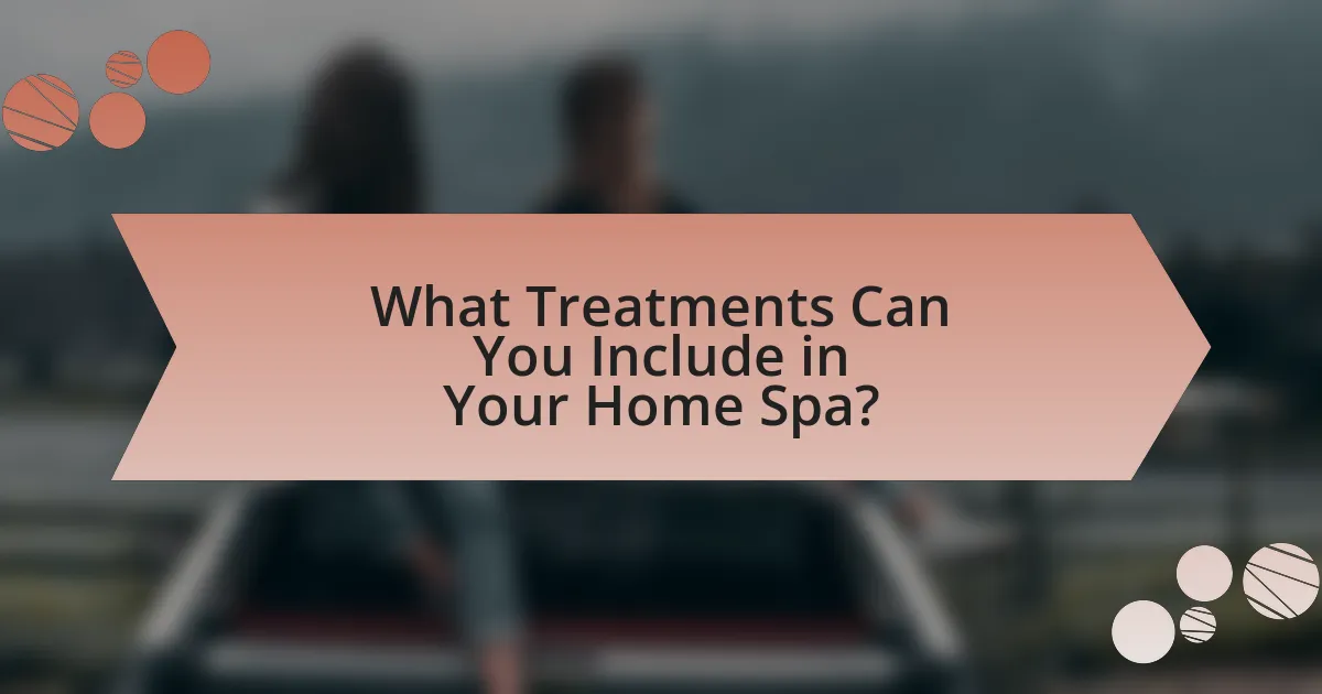 What Treatments Can You Include in Your Home Spa?