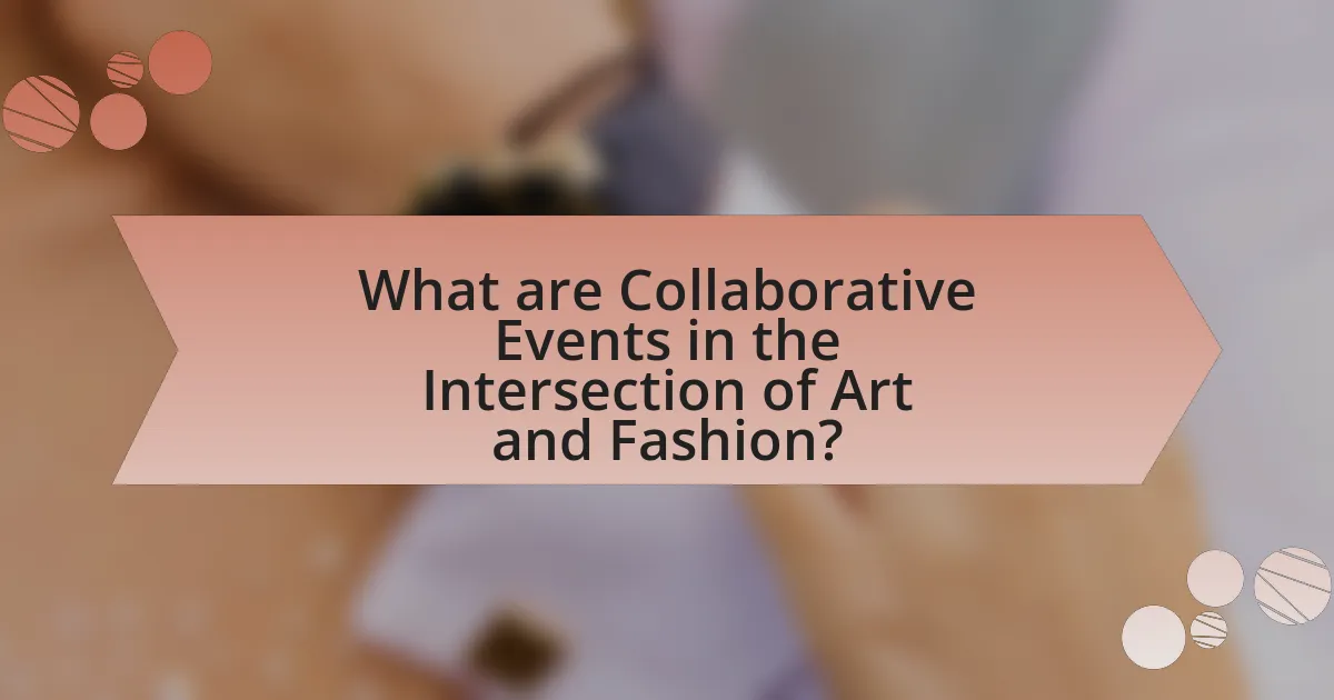 What are Collaborative Events in the Intersection of Art and Fashion?