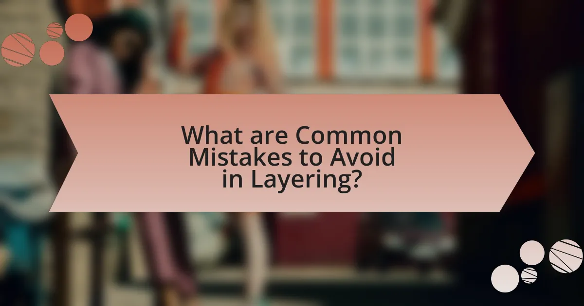 What are Common Mistakes to Avoid in Layering?