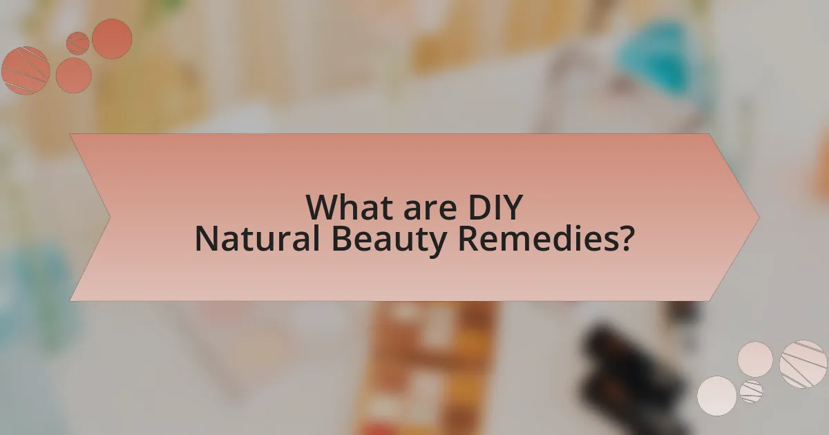What are DIY Natural Beauty Remedies?