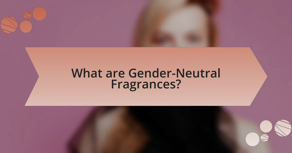 What are Gender-Neutral Fragrances?
