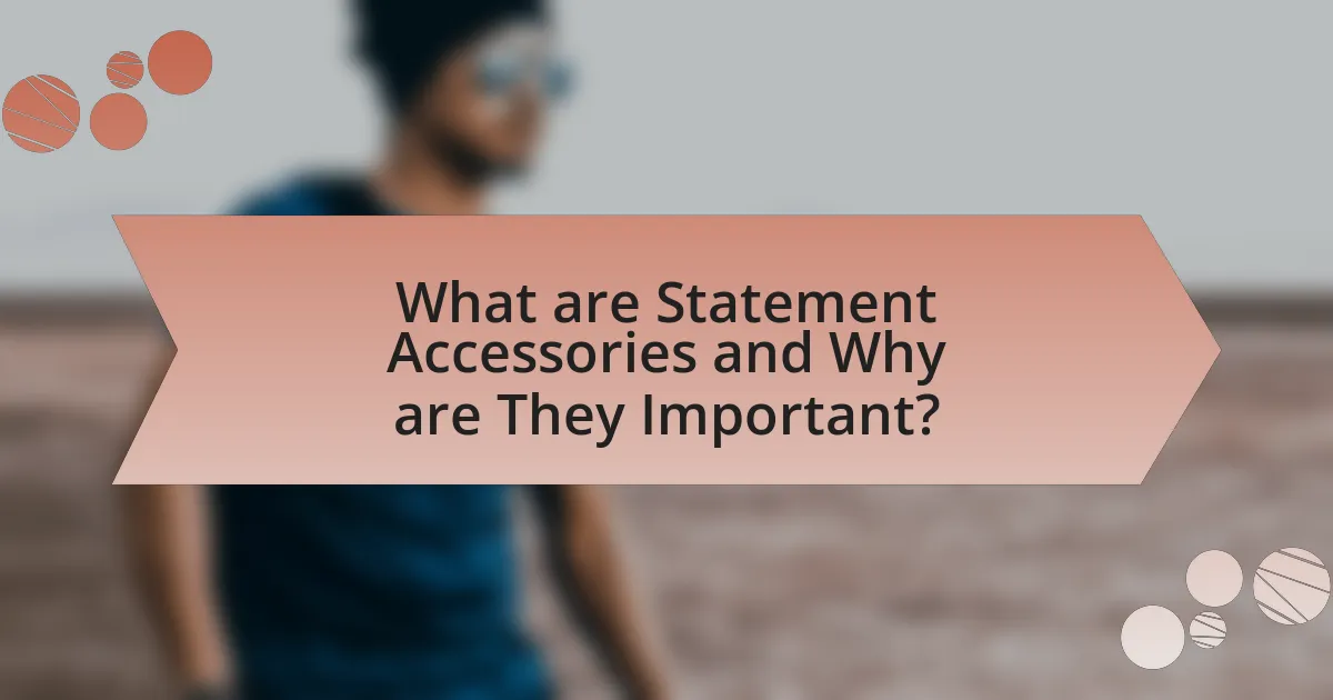 What are Statement Accessories and Why are They Important?