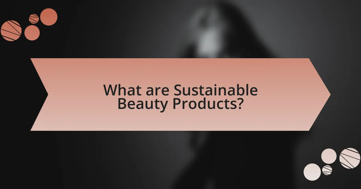 What are Sustainable Beauty Products?