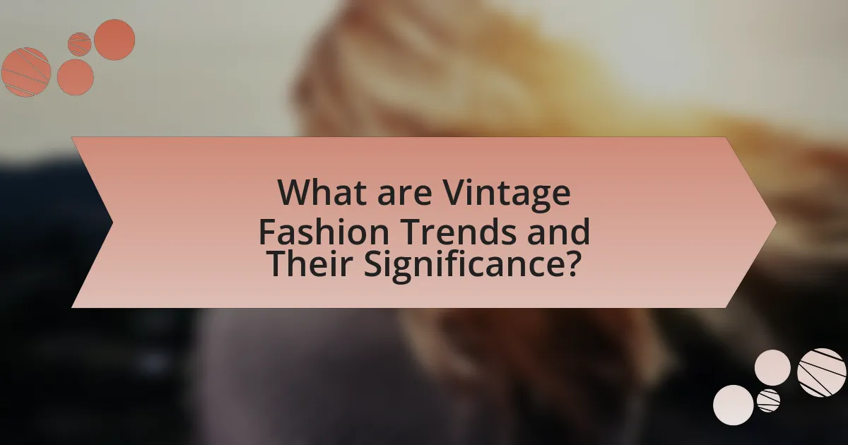 What are Vintage Fashion Trends and Their Significance?