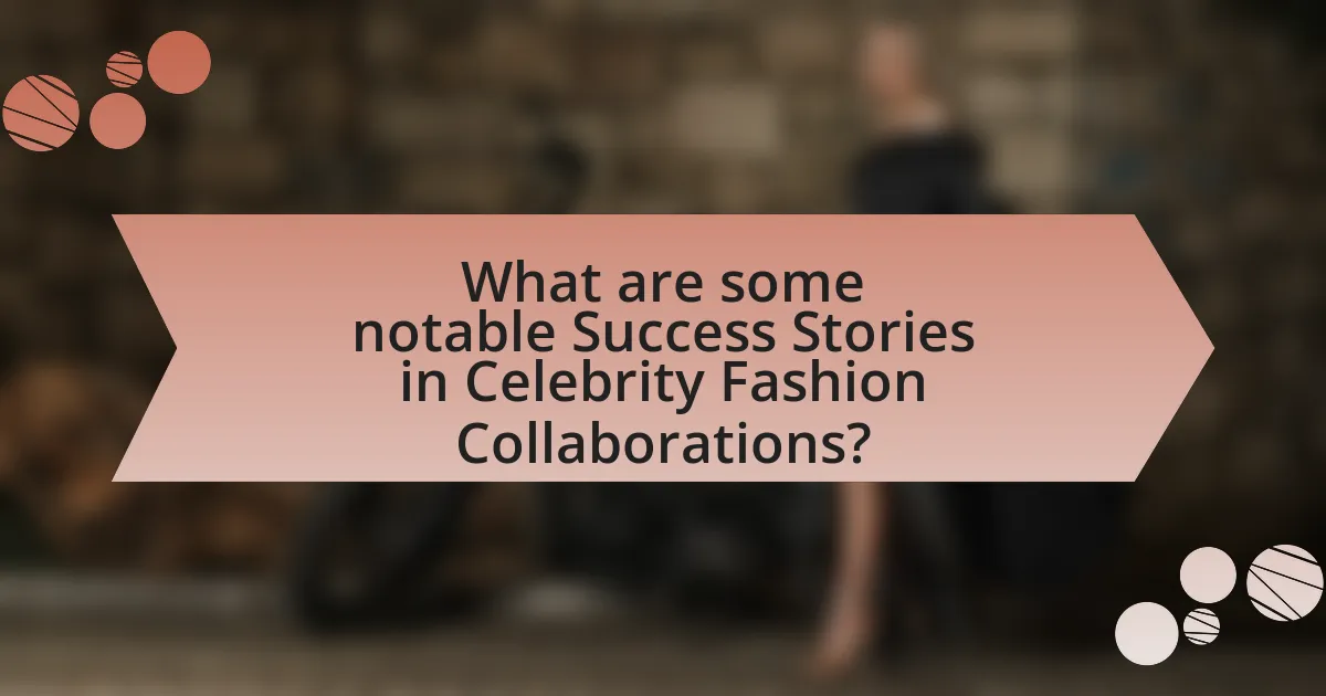 What are some notable Success Stories in Celebrity Fashion Collaborations?