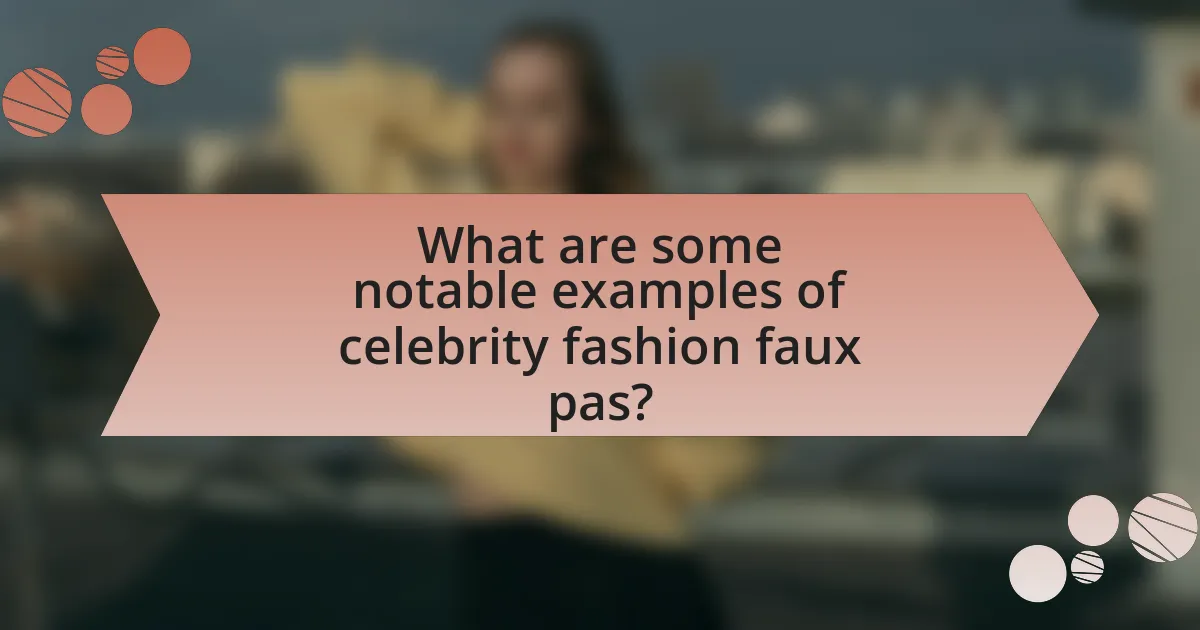 What are some notable examples of celebrity fashion faux pas?