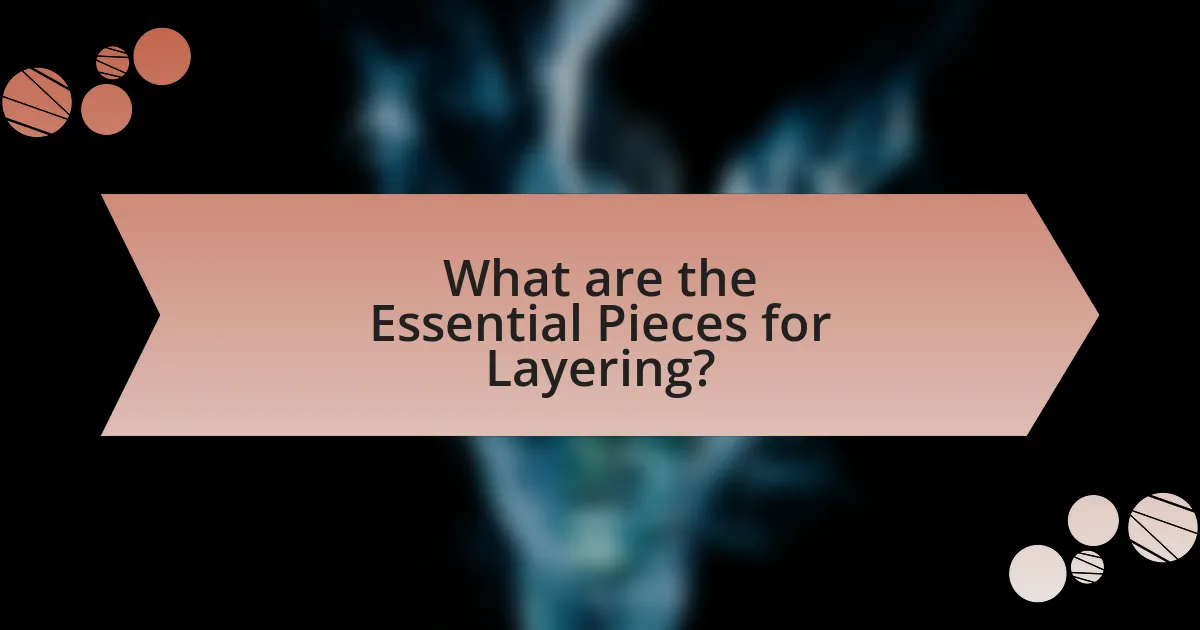 What are the Essential Pieces for Layering?