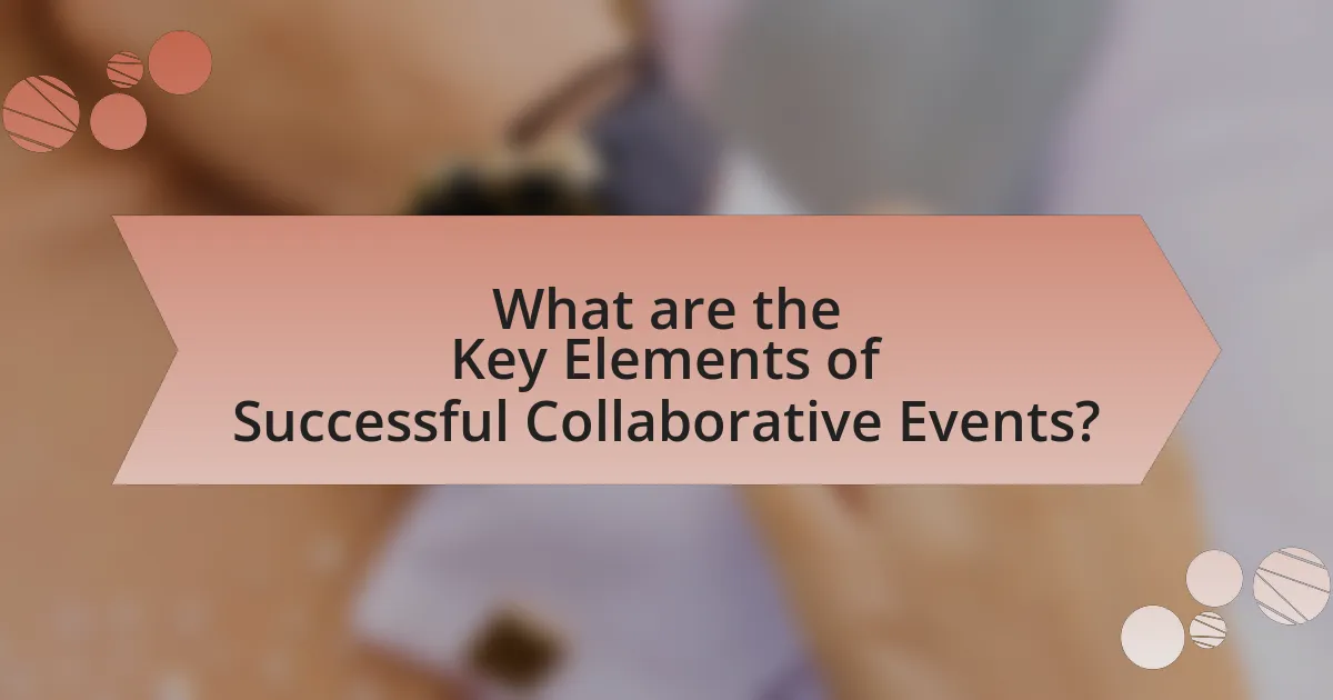 What are the Key Elements of Successful Collaborative Events?