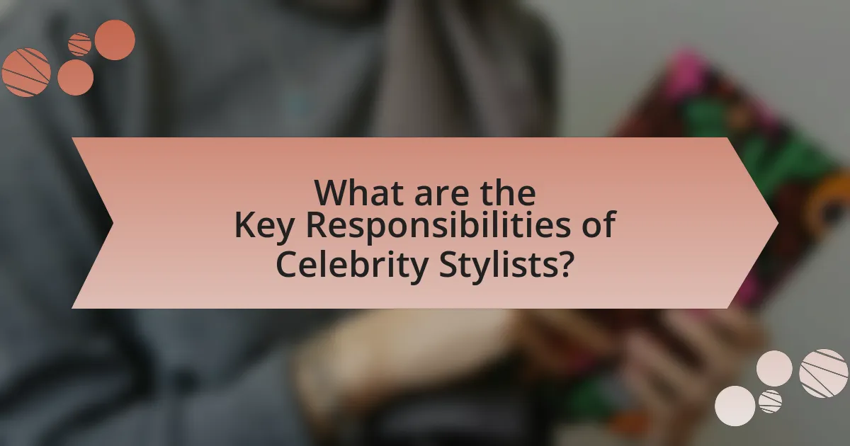 What are the Key Responsibilities of Celebrity Stylists?