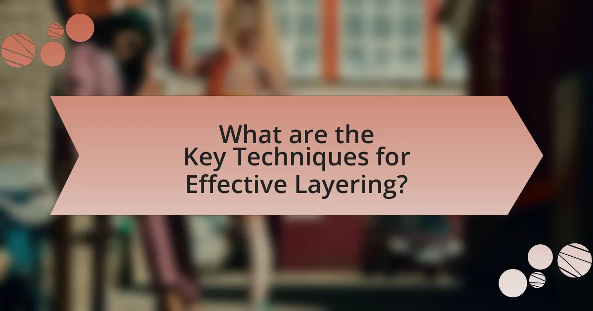 What are the Key Techniques for Effective Layering?
