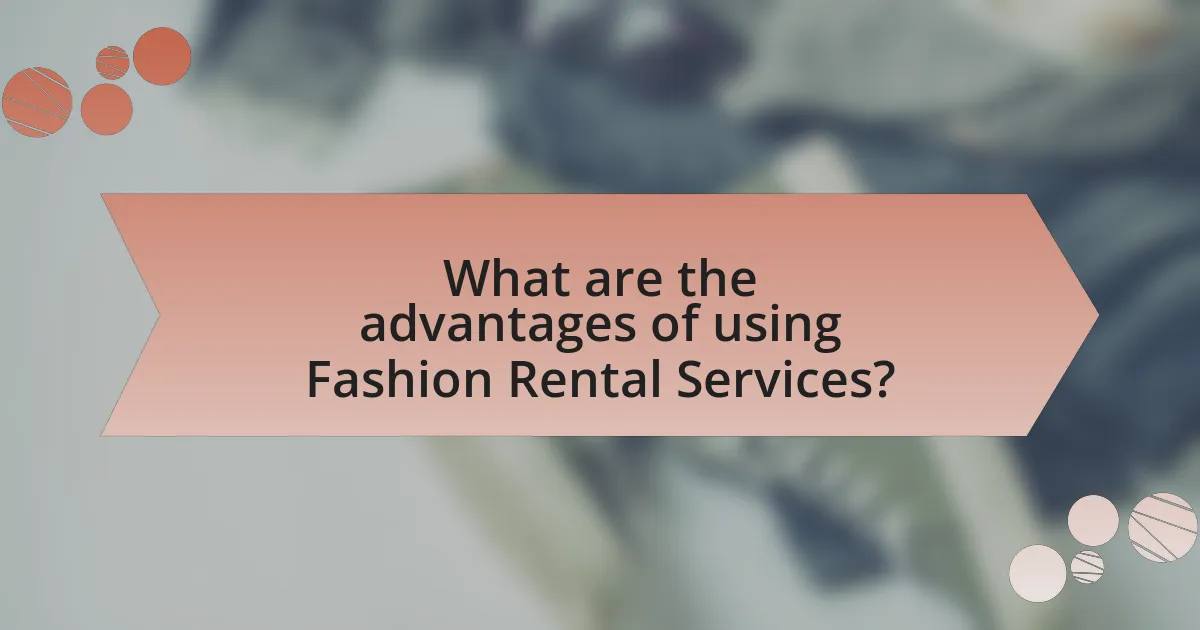 What are the advantages of using Fashion Rental Services?