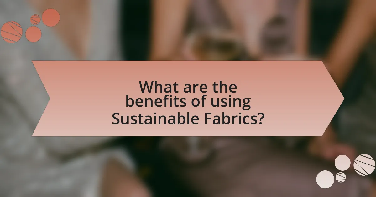 What are the benefits of using Sustainable Fabrics?