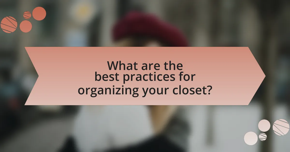 What are the best practices for organizing your closet?