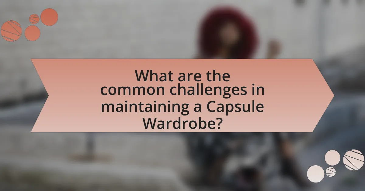 What are the common challenges in maintaining a Capsule Wardrobe?