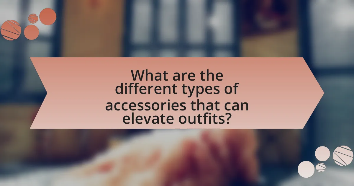 What are the different types of accessories that can elevate outfits?