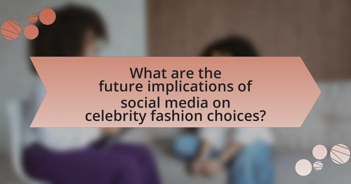 What are the future implications of social media on celebrity fashion choices?
