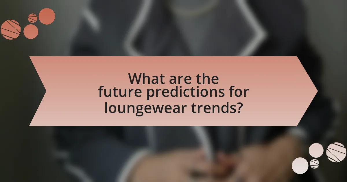 What are the future predictions for loungewear trends?