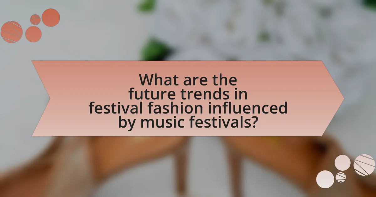 What are the future trends in festival fashion influenced by music festivals?