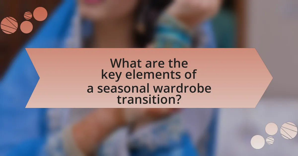 What are the key elements of a seasonal wardrobe transition?