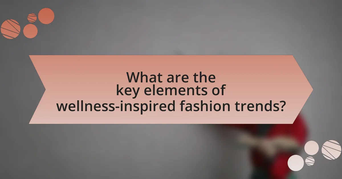 What are the key elements of wellness-inspired fashion trends?