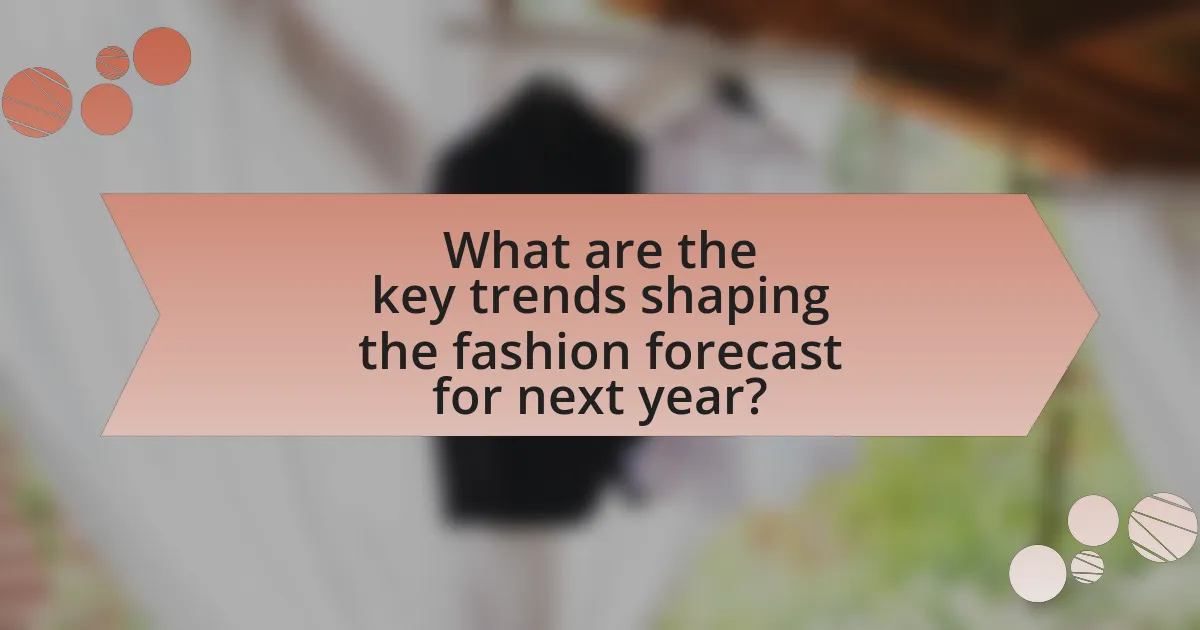 What are the key trends shaping the fashion forecast for next year?