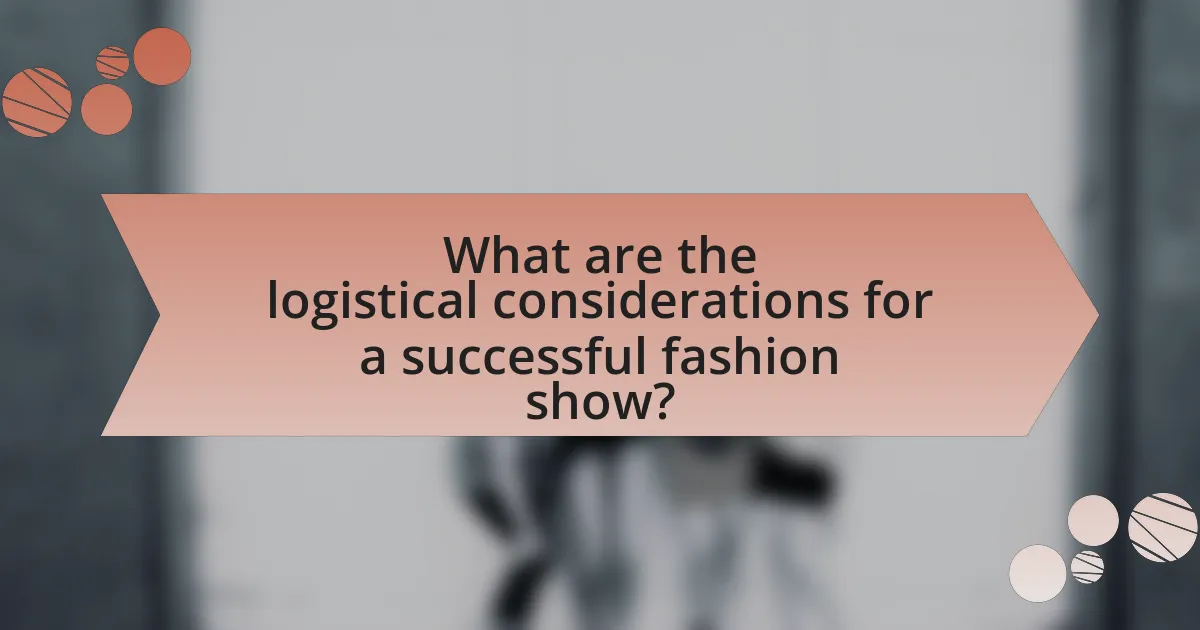 What are the logistical considerations for a successful fashion show?